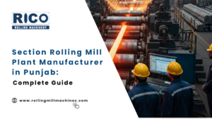 Section Rolling Mill plant Manufacturer in Punjab